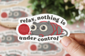 Relax, Nothing is Under Control - Sticker